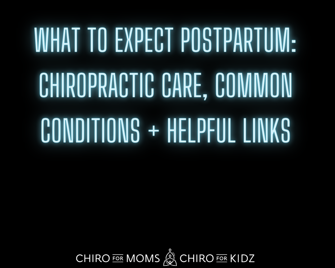 What to expect postpartum : chiropractic care, common conditions, + helpful links