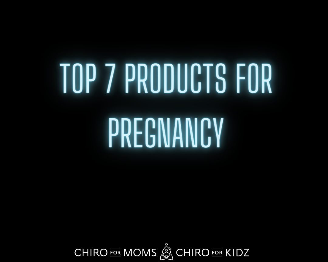 top 7 products for pregnancy, prenatal chiropractor, pregnancy care