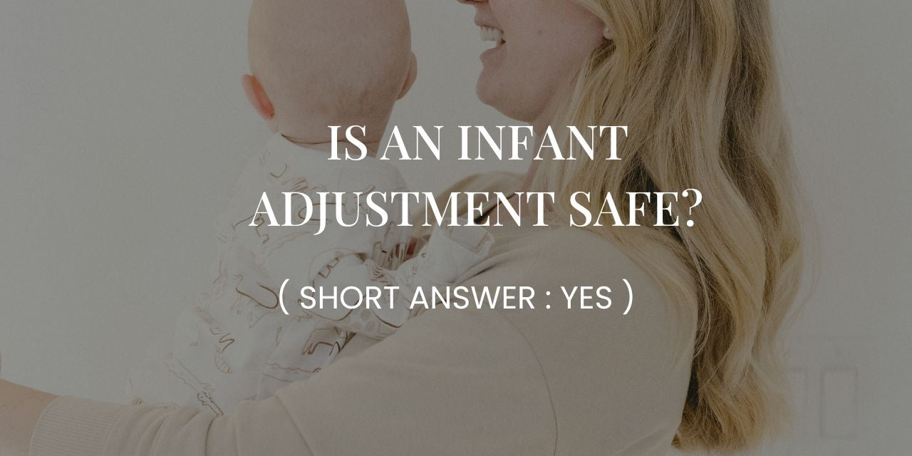 Is An Infant Adjustment Safe? Short answer : YES.