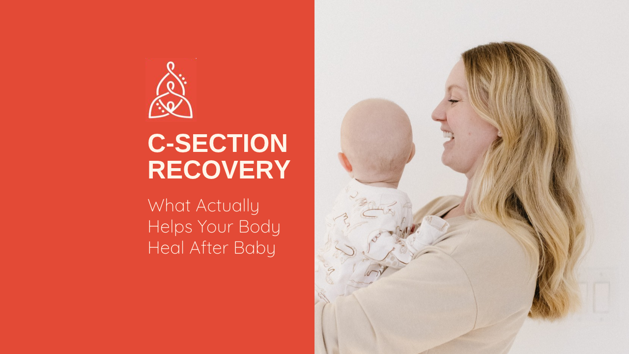 C-Section Recovery: What Actually Helps Your Body Heal After Baby