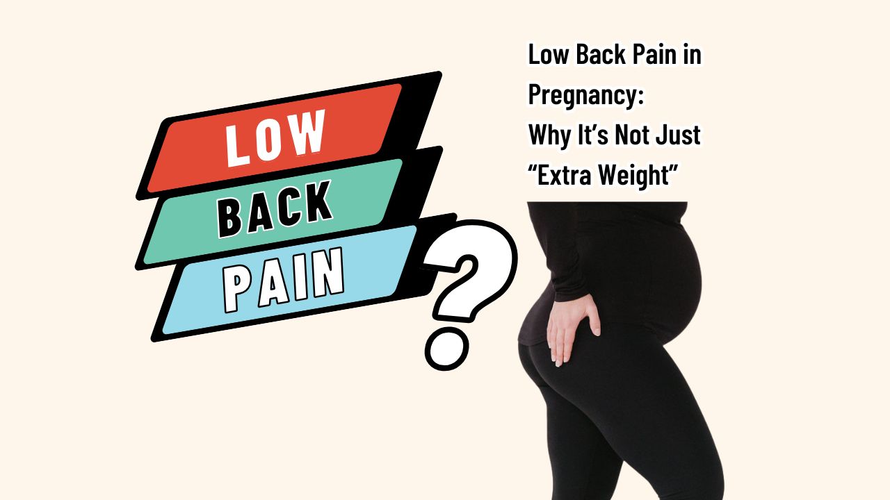 Low Back Pain in Pregnancy: Why It’s Not Just “Extra Weight”