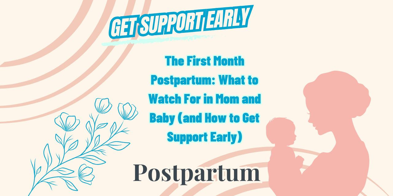 The First Month Postpartum: What to Watch For in Mom and Baby (and How to Get Support Early)