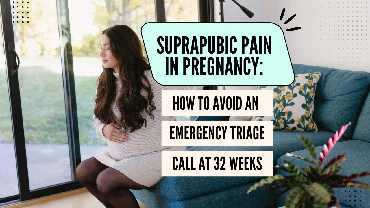 Suprapubic Pain in Pregnancy: How to Avoid the Triage Call at 32 Weeks