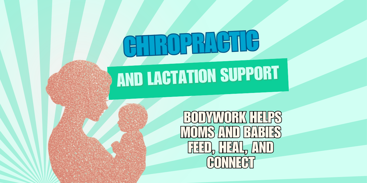 Chiropractic and Lactation Support: How Bodywork Helps Moms and Babies Feed, Heal, and Connect