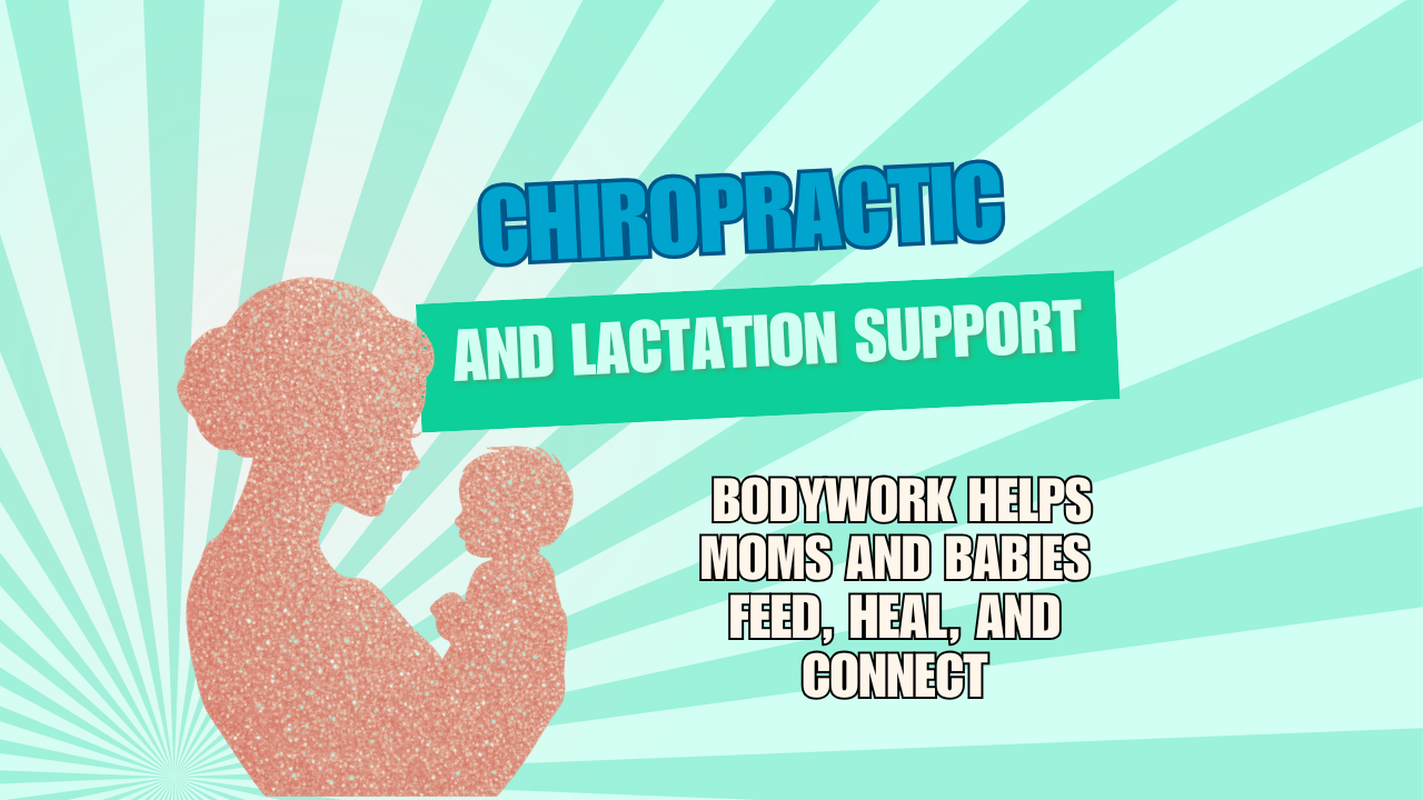Chiropractic and Lactation Support: How Bodywork Helps Moms and Babies Feed, Heal, and Connect