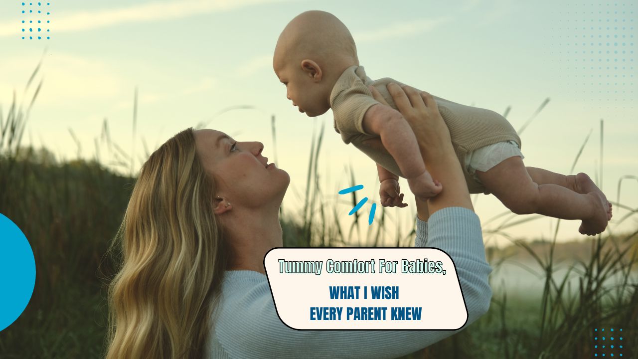 Tummy Comfort for Babies: What I Wish Every Parent Knew