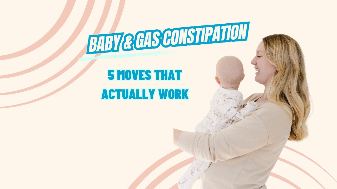 Baby Gas + Constipation: 5 Moves That Actually Work
