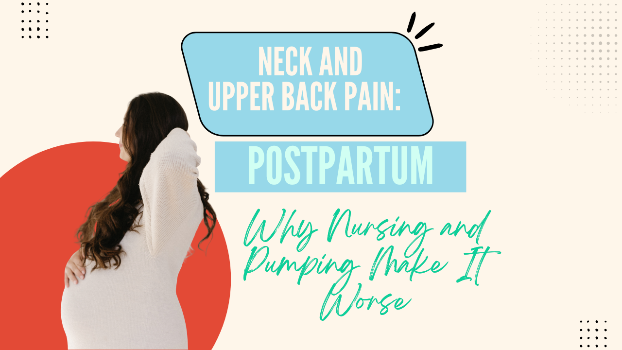Postpartum Neck and Upper Back Pain: Why Nursing and Pumping Make It Worse