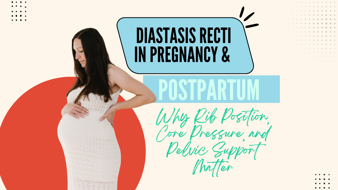 Diastasis Recti In Pregnancy And Postpartum : Why Rib Position, Core Pressure, and Pelvic Support Matter