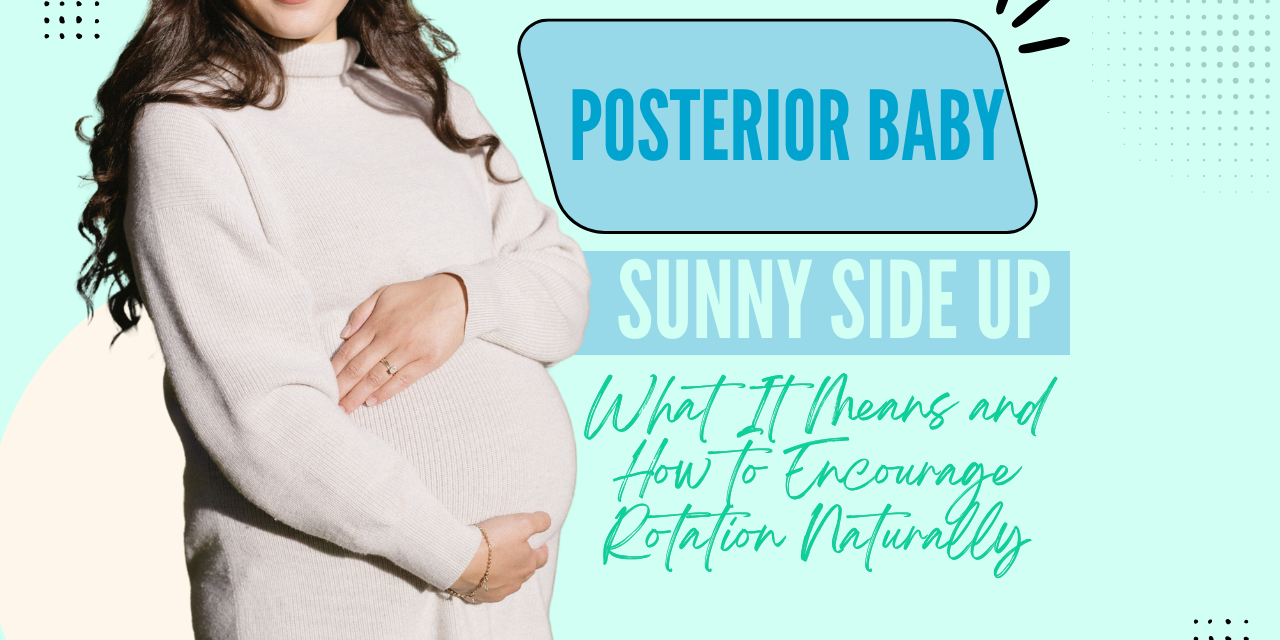 Posterior Baby (Sunny Side Up): What It Means and How to Encourage Rotation Naturally