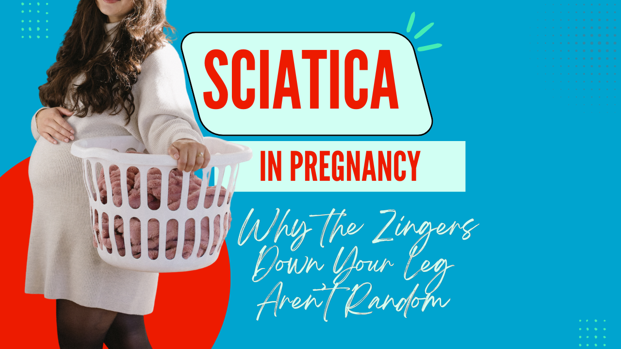 Sciatica in Pregnancy: Why the Zingers Down Your Leg Aren’t Random