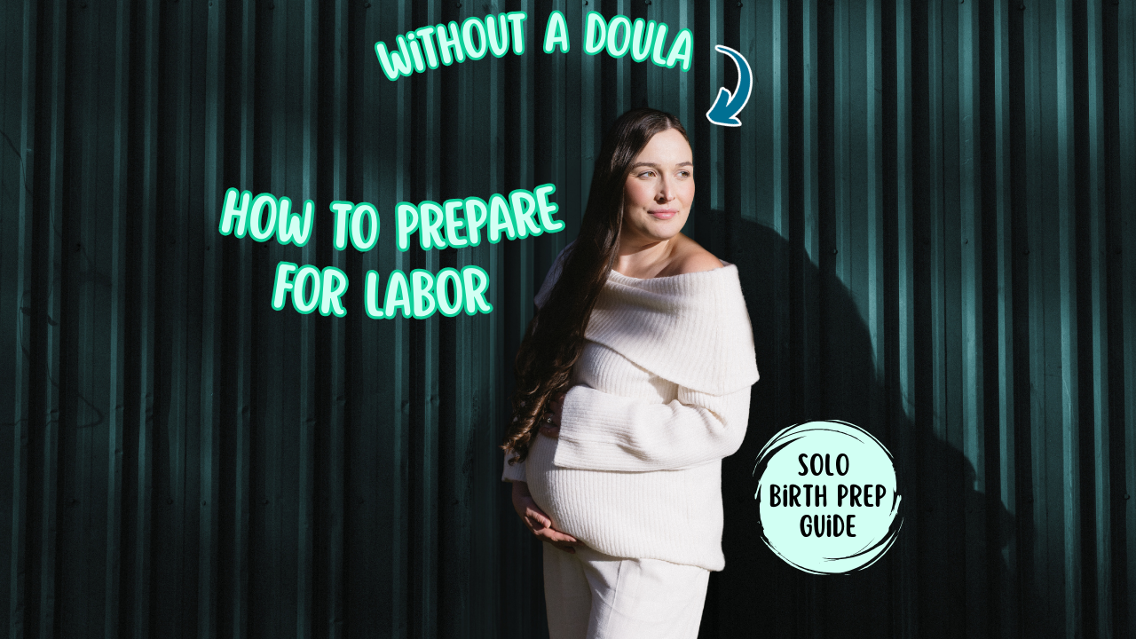 How to Prepare for Labor Without a Doula (Solo Birth Prep Guide)