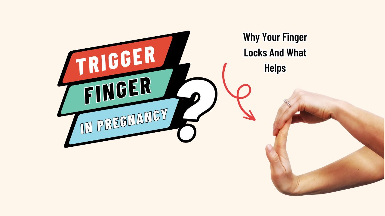 Trigger Finger in Pregnancy: Why Your Finger Locks and What Helps