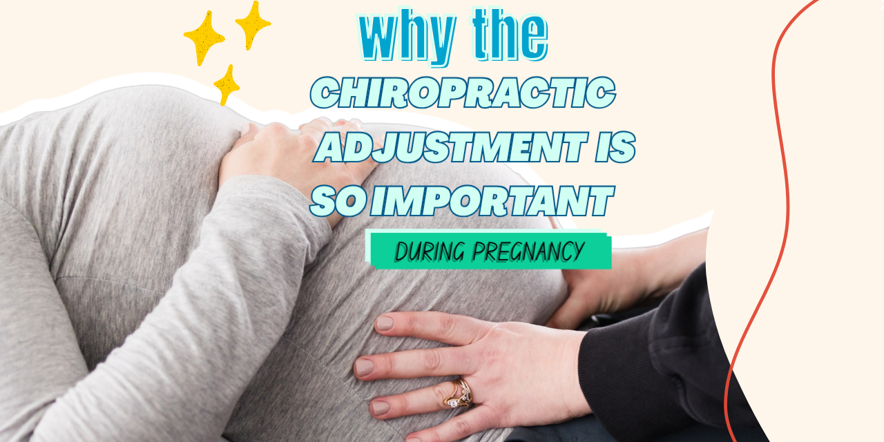 Why the Chiropractic Adjustment Is So Important During Pregnancy