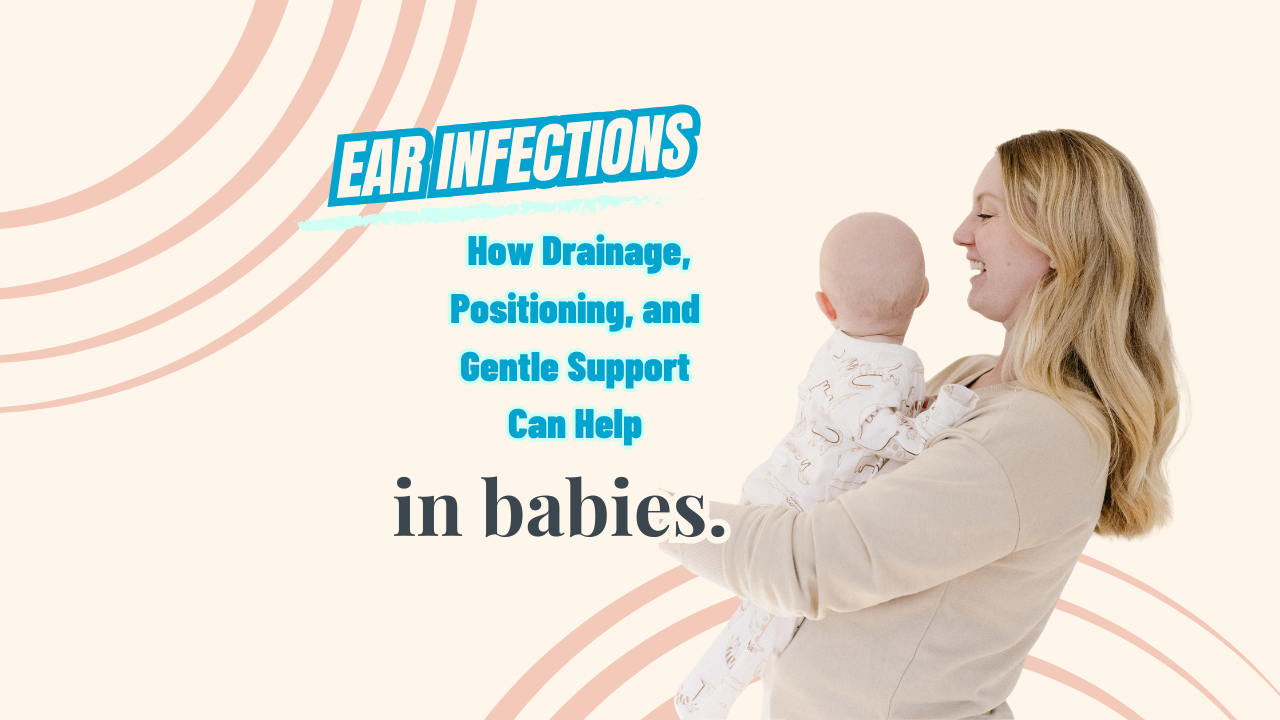 Ear Infections in Babies: How Drainage, Positioning, and Gentle Support Can Help