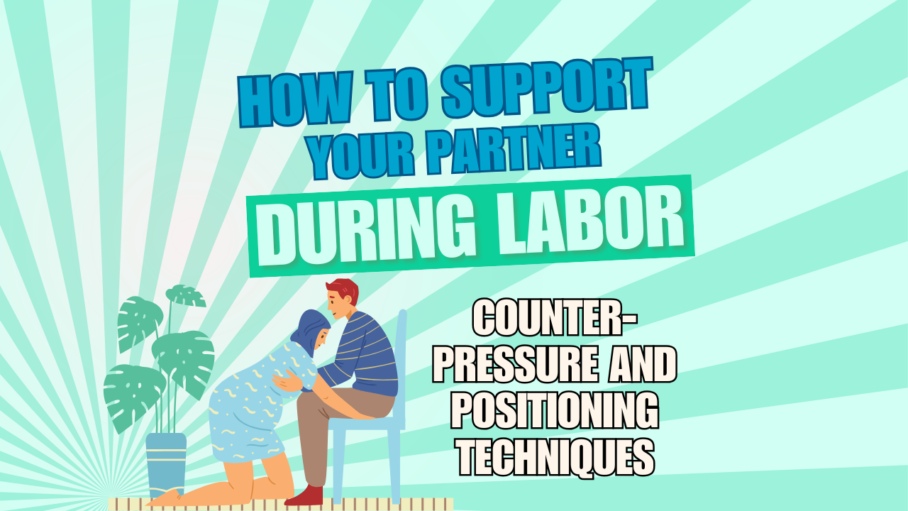 How to Support Your Partner During Labor: Counter-pressure and Positioning Techniques